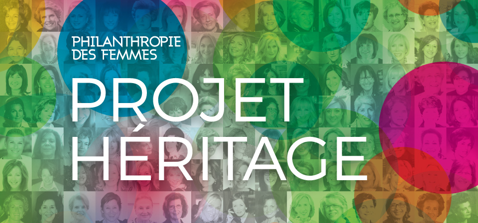 PHILANTHROPIE DES FEMMES PROJECT HÉRITAGE