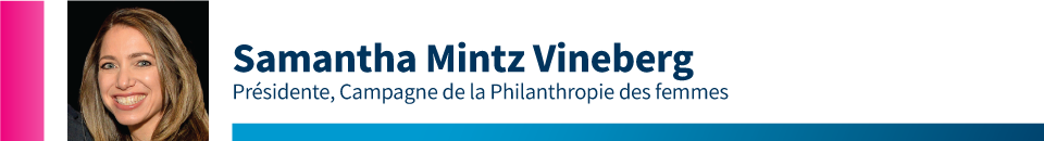 Samantha Mintz Vineberg, Présidente, Campagne de la Philanthropie des femmes
